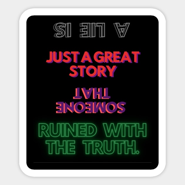 A lie is just a great story that someone ruined with the truth. Sticker by JESH